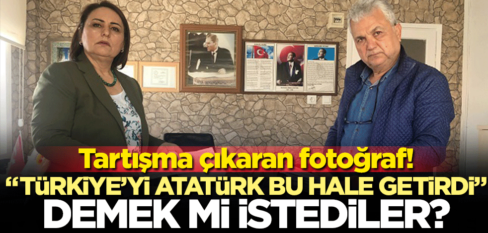 Tartışma çıkaran fotoğraf! "Türkiye’yi Atatürk bu hale getirdi" demek mi istediler?