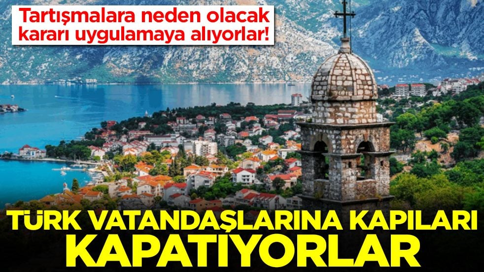 Tartışmalara neden olacak kararı uygulamaya alıyorlar: Türk vatandaşlarına kapıları kapatıyorlar