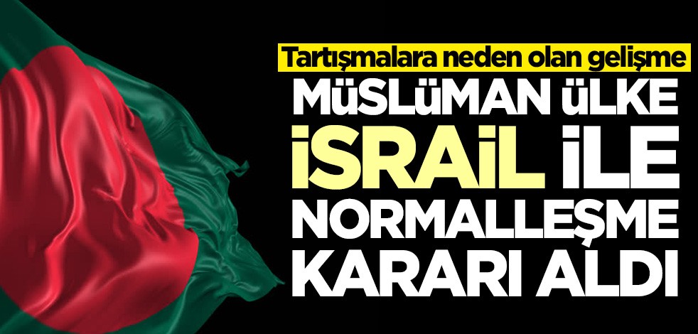 Tartışmalara neden olan gelişme! Bangladeş'ten ülkeden İsrail ile normalleşme kararı