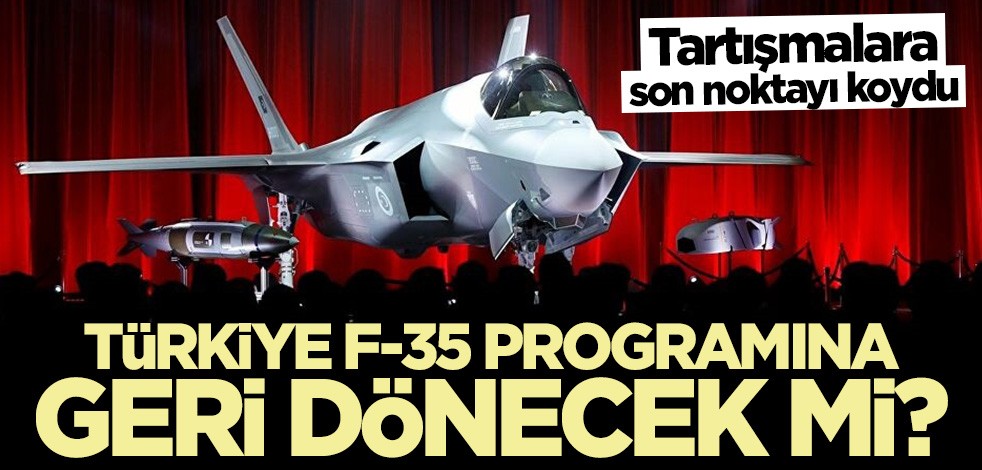 Tartışmalara son noktayı koydu! Türkiye F-35 programına geri dönecek mi?