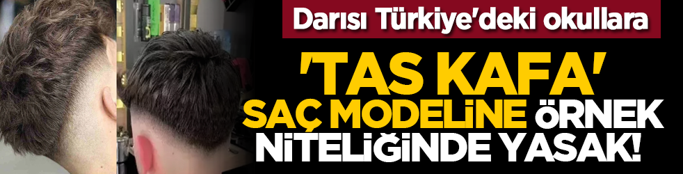 'Tas kafa' saç modeline örnek niteliğinde yasak! Darısı Türkiye'deki okullara