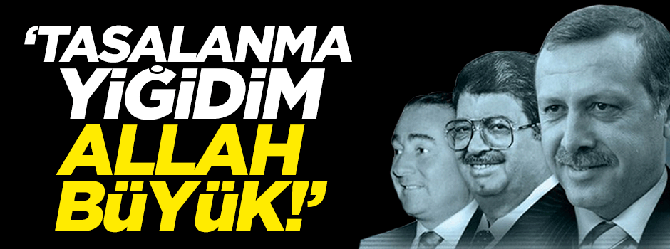 Tasalanma yiğidim, Allah büyük!