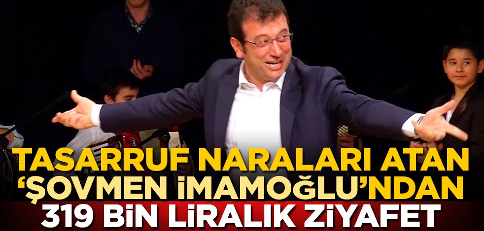 Tasarruf naraları atan 'şovmen İmamoğlu'ndan 319 bin liralık ziyafet