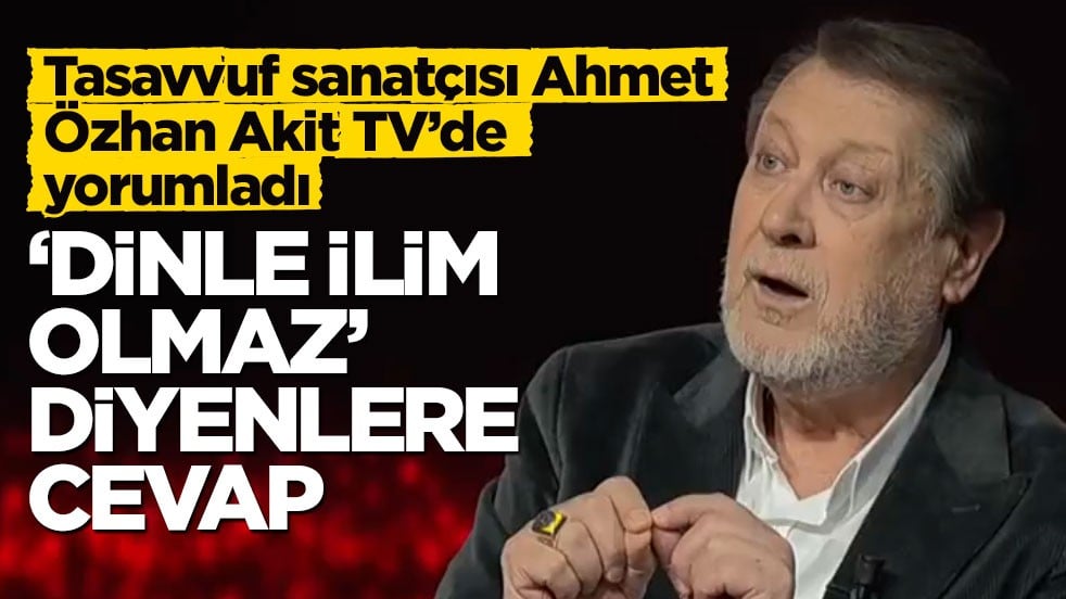 Tasavvuf sanatçısı Ahmet Özhan Akit TV’de yorumladı! ‘Dinle ilim olmaz’ diyenlere cevap