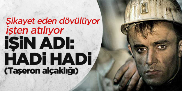 Taşeron alçaklığın adı: HADİ HADİ