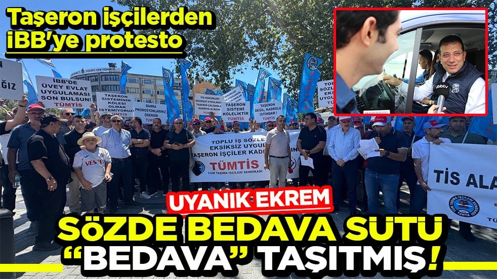 Taşeron işçilerden İBB'ye protesto Uyanık Ekrem sözde bedava sütü ‘bedava’ taşıtmış!