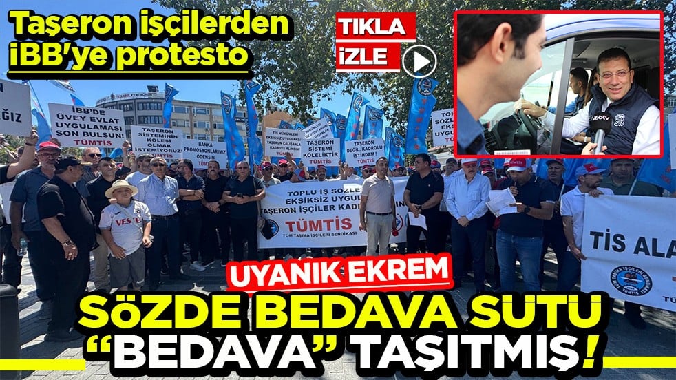 Taşeron işçilerden İBB'ye protesto Uyanık Ekrem sözde bedava sütü ‘bedava’ taşıtmış!