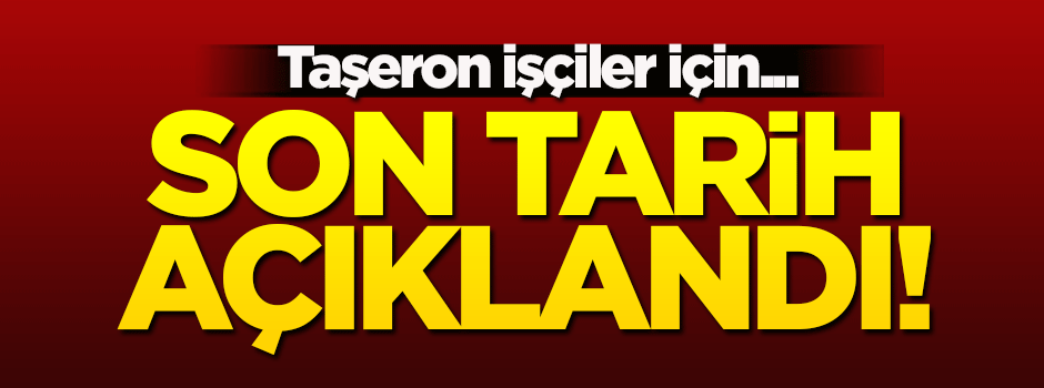 Taşeronda son tarih açıklandı!