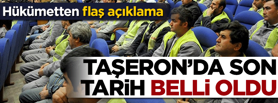Taşeronda son tarih belli oldu