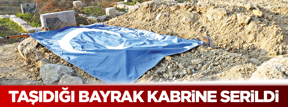 Taşıdığı bayrak, kabrine serildi