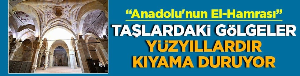 Taşlarda gölgeler yüzyıllardır kıyama duruyor