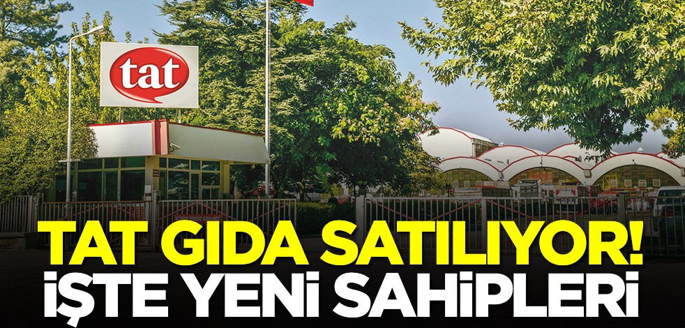 Tat Gıda satılıyor! İşte yeni sahipleri