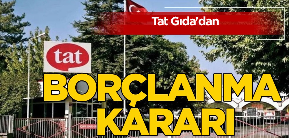 Tat Gıda'dan kötü haber: 3 milyar liralık borçlanma kararını duyurdu! Koç Holding'in uykuları kaçtı