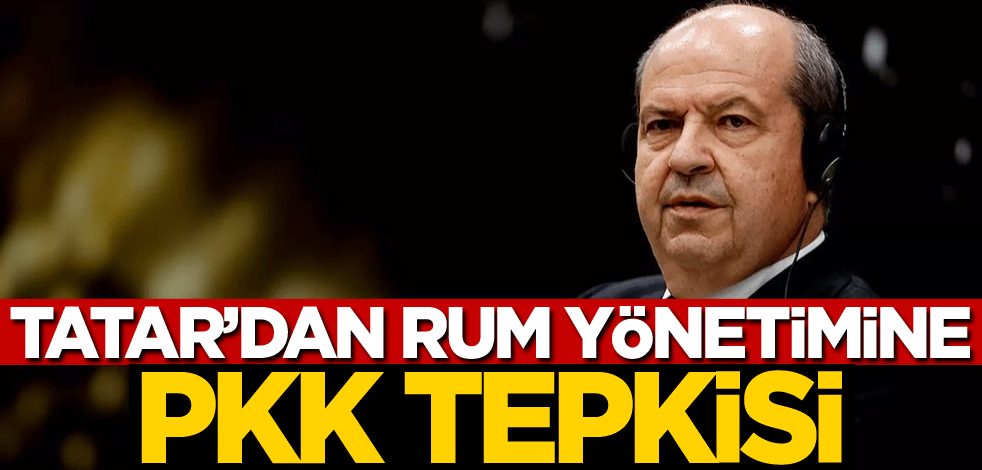 Tatar'dan Rum Yönetimi'ne PKK tepkisi