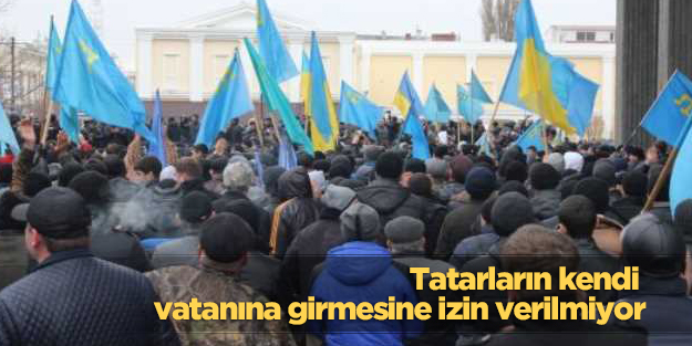 Tatarların kendi vatanına girmesine izin verilmiyor