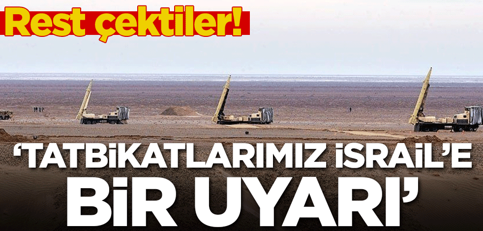 'Tatbikatlarımız İsrail'e bir uyarı'