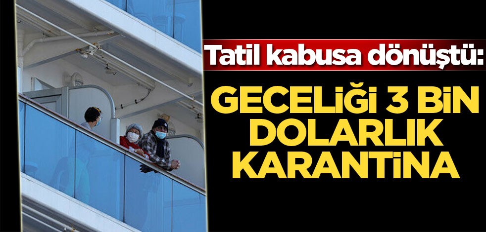 Tatil kabusa dönüştü: Geceliği 3 bin dolarlık karantina