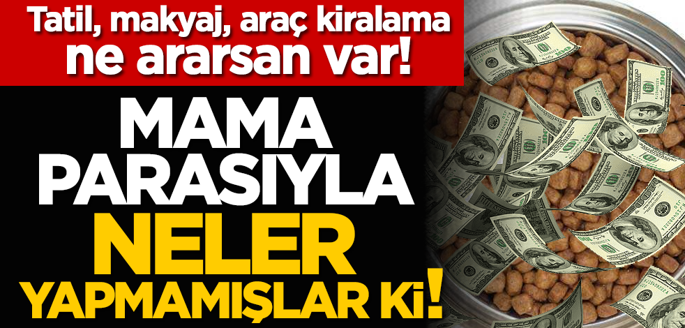 Tatil, makyaj, araç kiralama ne ararsan var! Mama bağış parasıyla neler yapmamışlar ki