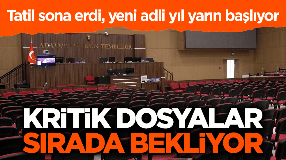 Tatil sona erdi, yeni adli yıl yarın başlıyor! Kritik dosyalar sırada bekliyor