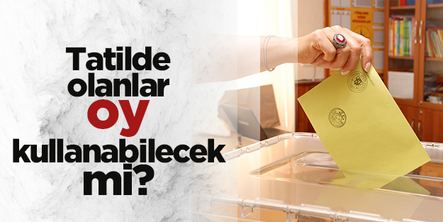 Tatilciler Köşk seçimlerinde oy kullanabilecek