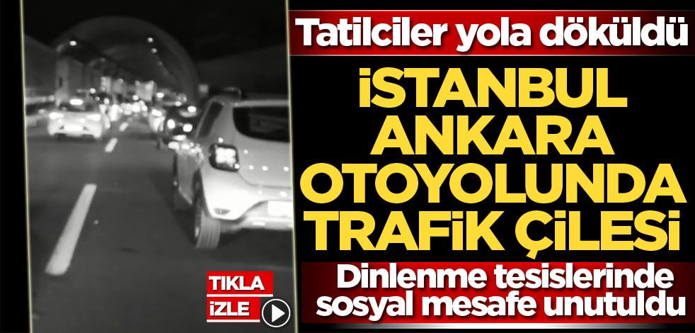 Tatilciler yola döküldü! İstanbul-Ankara otoyolunda trafik çilesi