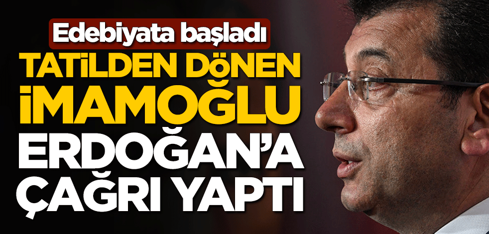 Tatilden dönen Ekrem İmamoğlu edebiyata başladı! Cumhurbaşkanı Erdoğan'a çağrı yaptı