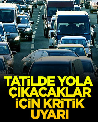 Tatile yola çıkacaklar için kritik uyarı