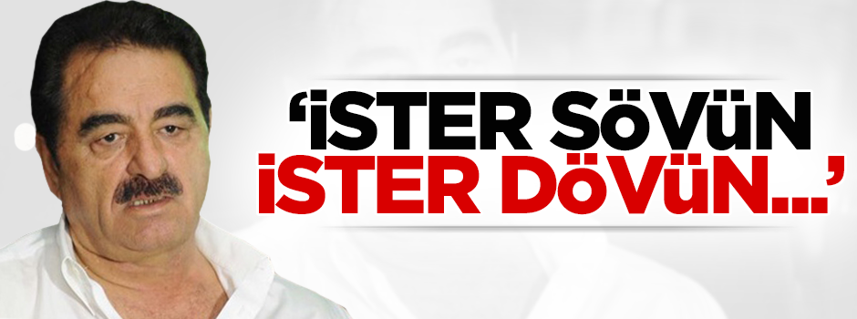 Tatlıses: İster dövün ister küfredin