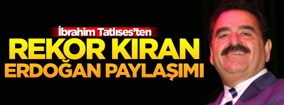 Tatlıses'in Erdoğan paylaşımı rekor kırdı!