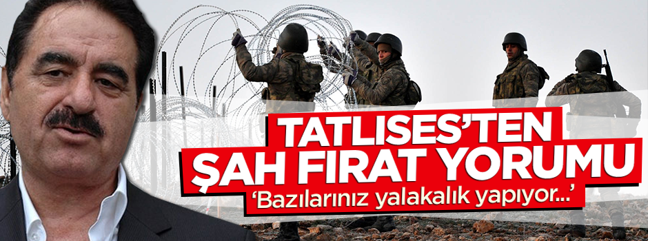 Tatlıses'ten Şah Fırat operasyonuna büyük övgü