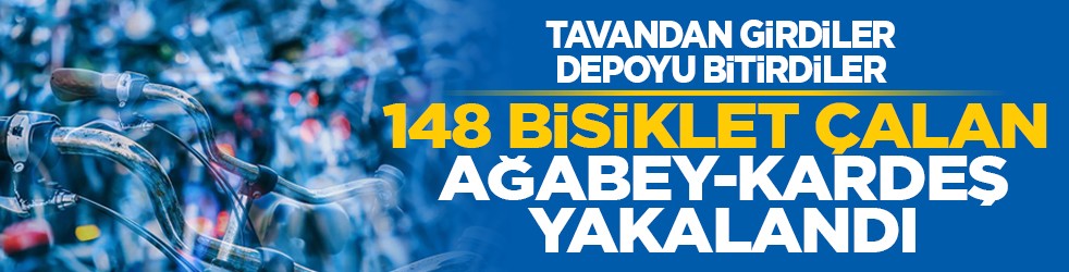 Tavandan girdiler, depoyu bitirdiler: 148 bisiklet çalan ağabey-kardeş yakalandı