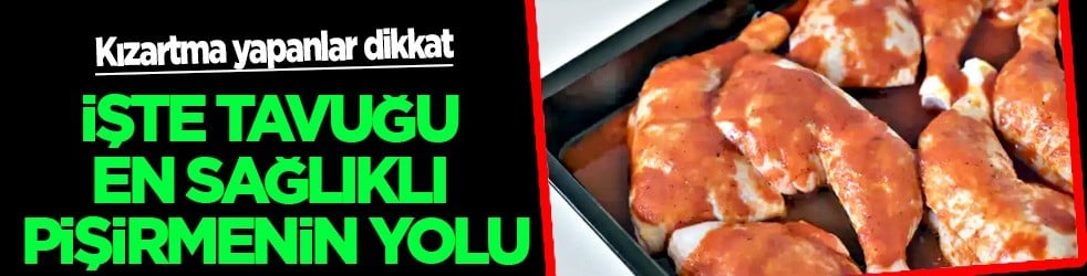 Tavuğu pişirmenin en sağlıklı yolu belli oldu: Buhara konulan o kısmı çıktı.. Mucize kaynak ancak uzmanlar ele aldı