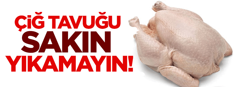 Tavuğu yıkamayın!