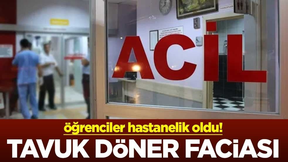 Tavuk döner faciası! Öğrenciler hastanelik oldu