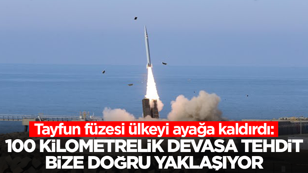 Tayfun füzesi ülkeyi ayağa kaldırdı: 100 kilometrelik devasa tehdit bize doğru yaklaşıyor