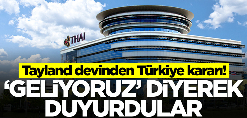 Tayland devinden Türkiye kararı! Tarih verdiler, 'geliyoruz' diyerek duyurdular