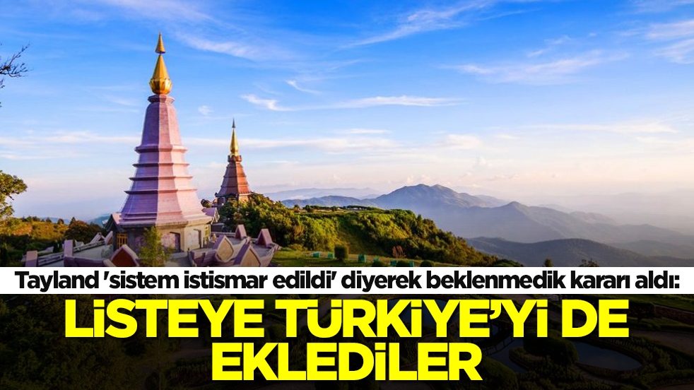 Tayland 'sistemi istismar ettiler' diyerek beklenmedik kararı aldı: Listeye Türkiye'yi de eklediler
