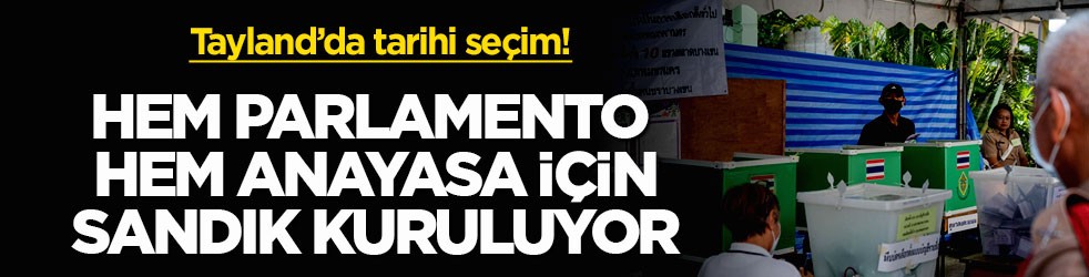 Tayland’da tarihi seçim! Hem parlamento hem anayasa için sandık kuruluyor