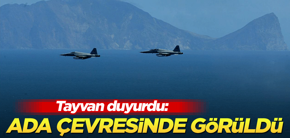 Tayvan duyurdu: Ada çevresinde görüldü