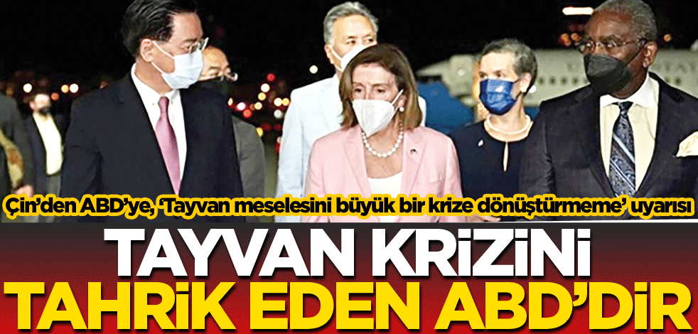 Tayvan krizini tahrik eden ABD’dir