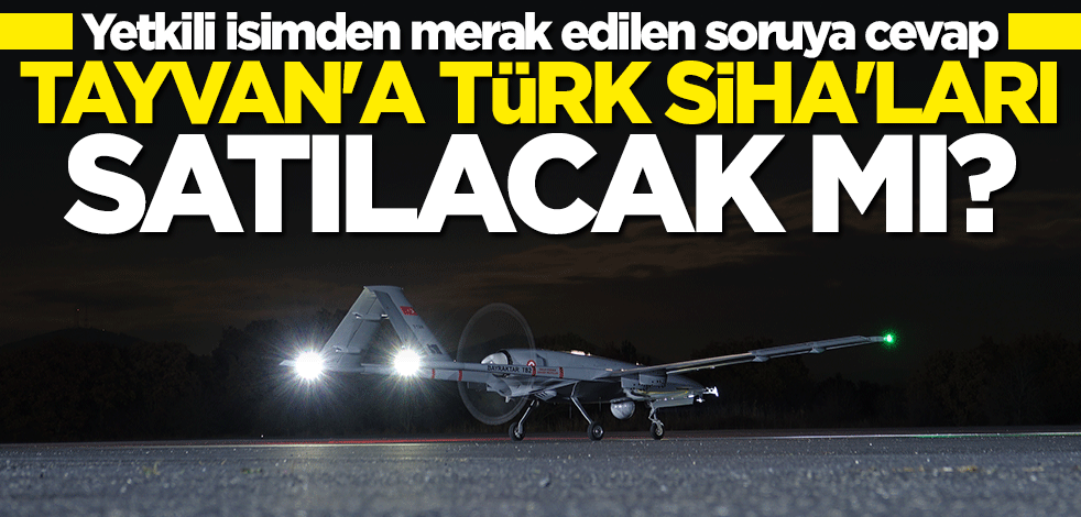 Tayvan'a SİHA satılacak mı? Haluk Bayraktar açıkladı