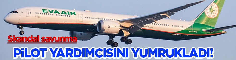 Tayvanlı Kaptan pilot ona defalarca yumruk attı! Kokpitte yumruklu saldırı