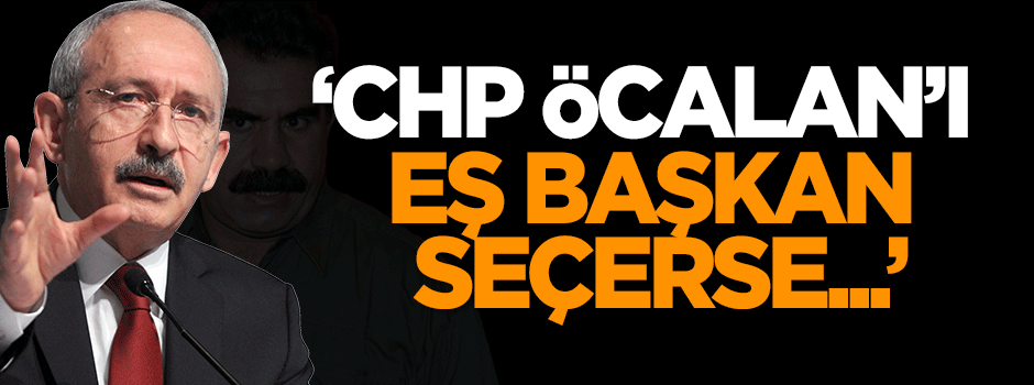 Tayyar: CHP Öcalan'ı eş başkan seçerse...