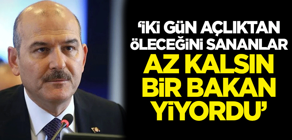 Tayyar: İki gün açlıktan öleceğini sananlar az kalsın bir bakan yiyordu