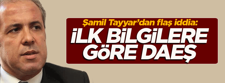 Tayyar: İlk bilgilere göre DAEŞ yaptı