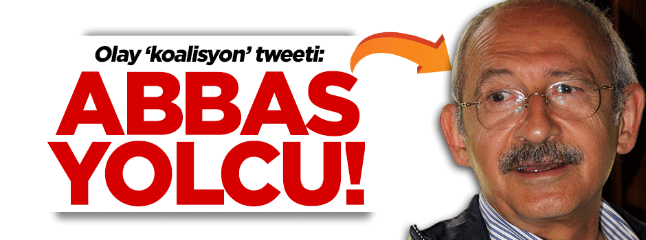 Tayyar'dan Kılıçdaroğlu'na 'koalisyon' tweeti: Abbas yolcu