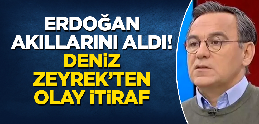 Tayyip Erdoğan akıllarını aldı! Deniz Zeyrek’ten olay itiraf