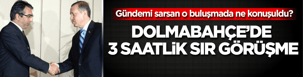 Tayyip Erdoğan ile Erkan Mumcu arasında sır görüşme