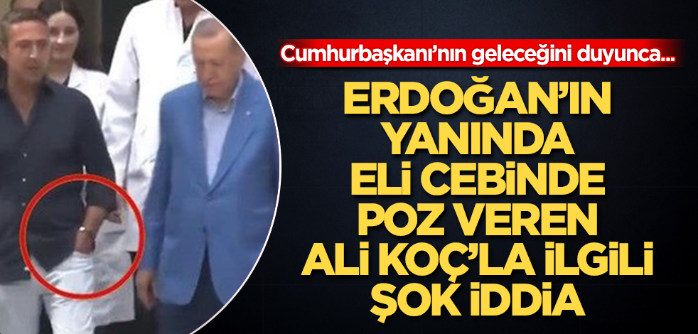 Tayyip Erdoğan'ın yanında eli cebinde poz veren Ali Koç'la ilgili şok iddia! Cumhurbaşkanı'nın geleceğini duyunca...