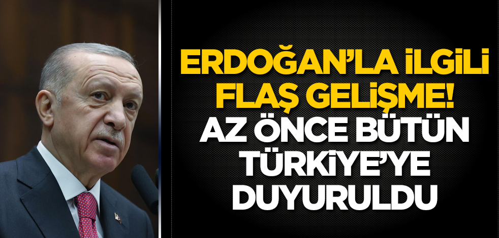 Tayyip Erdoğan'la ilgili flaş gelişme! Az önce bütün Türkiye'ye duyuruldu